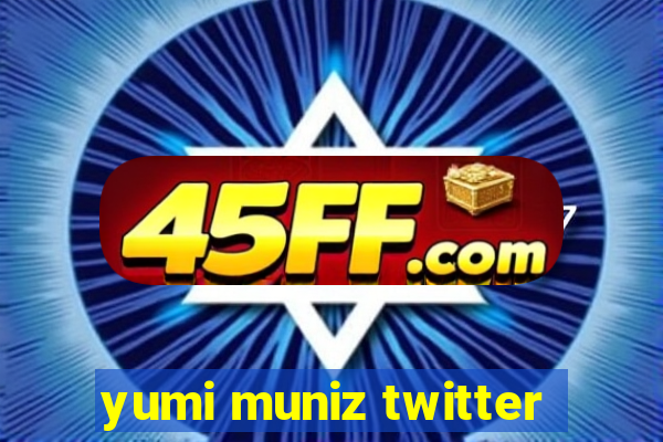 yumi muniz twitter